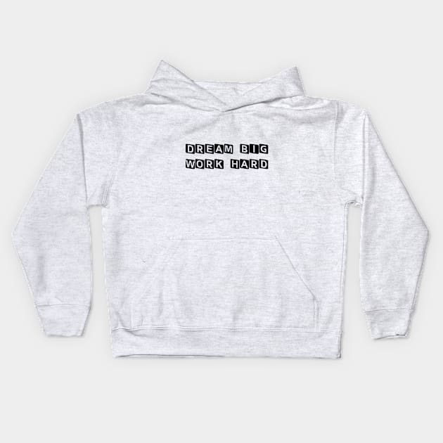 Dream Big Work Hard Kids Hoodie by ddesing